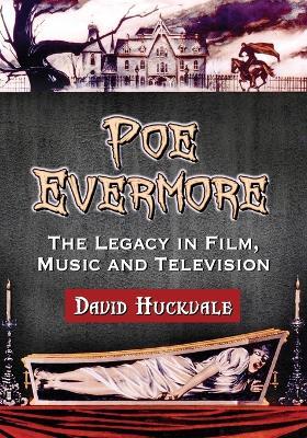 Poe Evermore: The Legacy in Film, Music and Television - David Huckvale - cover