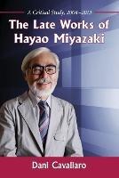 The Late Works of Hayao Miyazaki: A Critical Study, 2004-2013