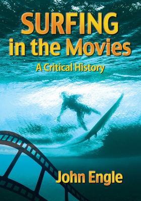 Surfing in the Movies: A Critical History - John Engle - cover