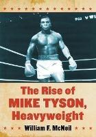 The Rise of Mike Tyson, Heavyweight - William F. McNeil - cover