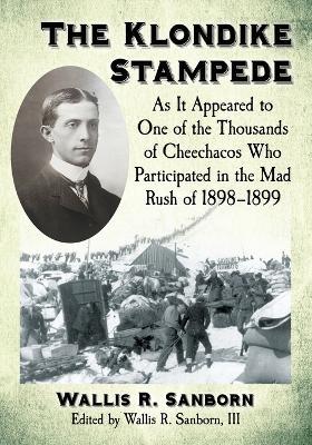 The Klondike Stampede: As It Appeared to One of the Thousands of Cheechacos Who Participated in the Mad Rush of 1898-1899 - cover