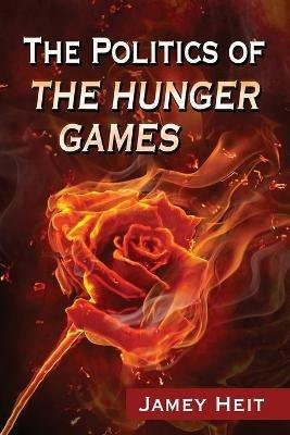 The Politics of The Hunger Games - Jamey Heit - cover