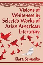 Visions of Whiteness in Selected Works of Asian American Literature