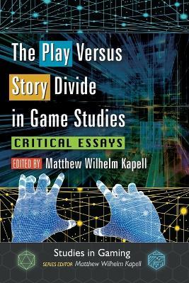 The Play Versus Story Divide in Game Studies: Critical Essays - cover