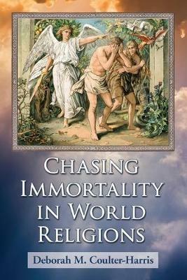 Chasing Immortality in World Religions - Deborah M. Coulter-Harris - cover