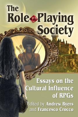 The Role-Playing Society: Essays on the Cultural Influence of RPGs - cover