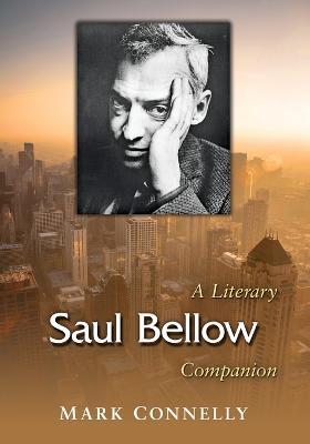 Saul Bellow: A Literary Companion - Mark Connelly - cover
