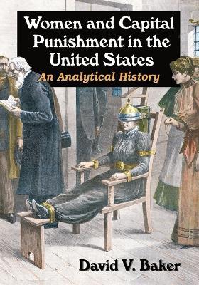 Women and Capital Punishment in the United States: An Analytical History - David V. Baker - cover