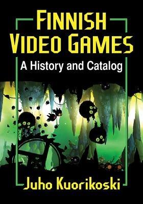 Finnish Video Games: A History and Catalog - Juho Kuorikoski - cover