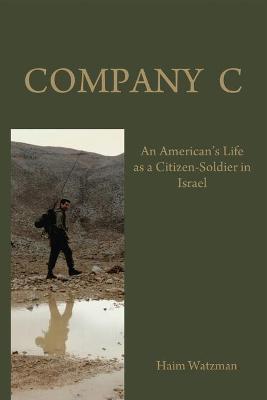 Company C: An American's Life as a Citizen-Soldier in the Israeli Army - Haim Watzman - cover