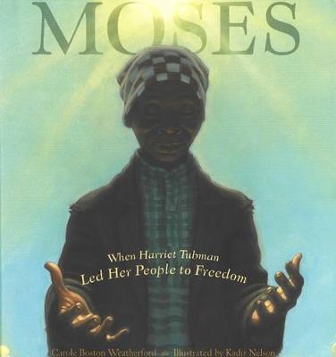 Moses: When Harriet Tubman Led Her People to Freedom - Carol Boston Weatherford - cover