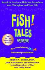 Fish! Tales: Real-Life Stories to Help You Transform Your Workplace and Your Life