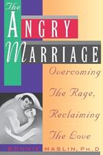 Angry Marriage: Overcoming The Rage, Reclaiming the Love