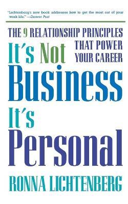 It's Not Business, It's Personal: The 9 Relationship Principles That Power Your Career - Ronna Lichtenberg - cover