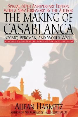 The Making of Casablanca: Bogart, Bergman, and World War II - Aljean Harmetz - cover