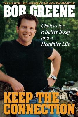 Keep the Connection: Choices for a Better and Healthier Life - Bob Greene - cover