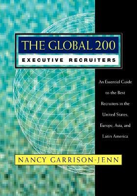 The Global 200 Executive Recruiters: An Essential Guide to the Best  Recruiters in the United States, Europe, Asia, and Latin America - Nancy  Garrison-Jenn - Libro in lingua inglese - John Wiley