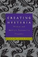 Creating Hysteria: Women and Multiple Personality Disorder - Joan Acocella - cover