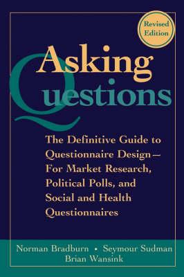 Asking Questions: The Definitive Guide to Questionnaire Design -- For Market Research, Political Polls, and Social and Health Questionnaires - Norman M. Bradburn,Seymour Sudman,Brian Wansink - cover
