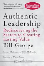 Authentic Leadership: Rediscovering the Secrets to Creating Lasting Value