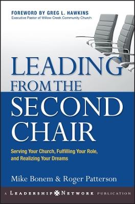 Leading from the Second Chair: Serving Your Church, Fulfilling Your Role, and Realizing Your Dreams - Mike Bonem,Roger Patterson - cover