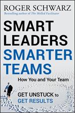 Smart Leaders, Smarter Teams: How You and Your Team Get Unstuck to Get Results