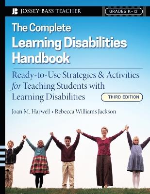 The Complete Learning Disabilities Handbook: Ready-to-Use Strategies and Activities for Teaching Students with Learning Disabilities - Joan M. Harwell,Rebecca Williams Jackson - cover