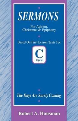 Days Are Surely Coming: First Lesson Sermons for Advent/Christmas/Epiphany, Cycle C - Robert Hausman - cover