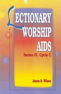 Lectionary Worship AIDS: Series IV, Cycle C - James Wilson - cover