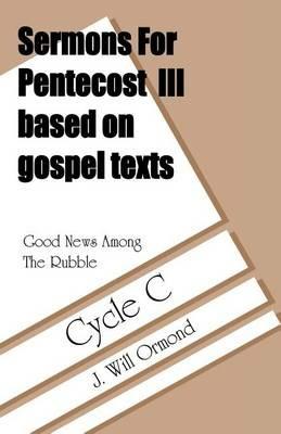 Good News Among the Rubble: Sermons for Pentecost III Based on Gospel Texts: Cycle C - J Will Ormond - cover