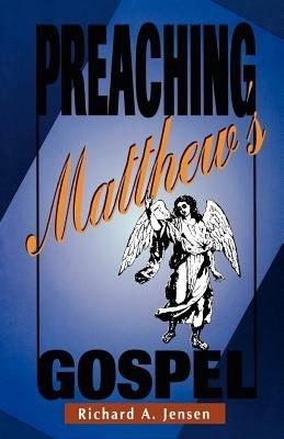 Preaching Matthew's Gospel - Richard a Jensen - cover