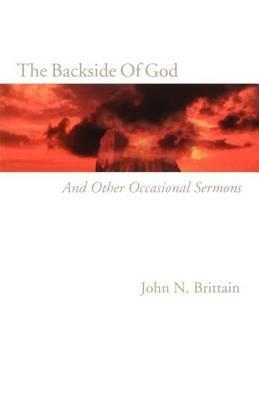 The Backside Of God: And Other Occasional Sermons - John N Brittain - cover