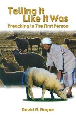 Telling It Like It Was: Preaching In The First Person - David G Rogne - cover