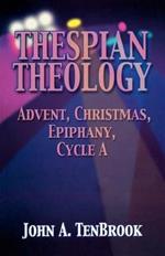 Thespian Theology: Advent, Christmas, Epiphany, Cycle A