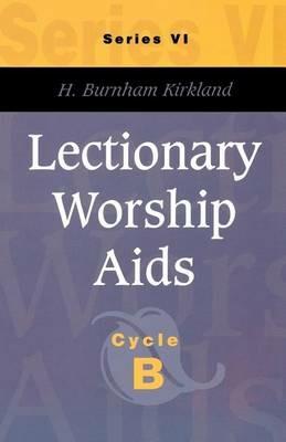 Lectionary Worship AIDS, Series VI, Cycle B - H Burnham Kirkland - cover