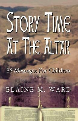 Story Time at the Altar: 86 Messages for Children - Elaine M Ward - cover