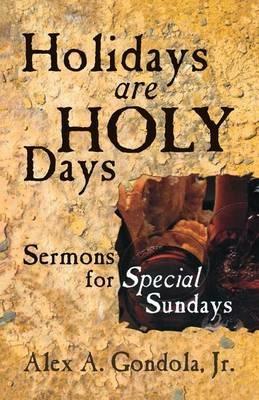 Holidays Are Holy Days: Sermons for Special Sundays - Alex A Gondola - cover