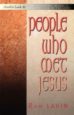 People Who Met Jesus: Another Look at the Suffering, Death, and Resurrection of the Lord - Ronald J Lavin,Ron Lavin - cover