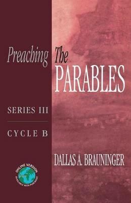Preaching the Parables: Series III, Cycle B - Dallas A Brauninger - cover