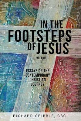 In the Footsteps of Jesus, Volume 1: Essays on the Contemporary Christian Journey - Richard Gribble - cover