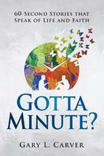 Gotta Minute?: 60-Second Stories That Speak of Life and Faith