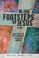 In the Footsteps of Jesus, Volume 2: Essays on the Contemporary Christian Journey - Richard Gribble - cover