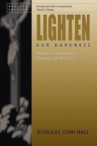 Lighten Our Darkness - David Monge,Douglas John Hall - cover