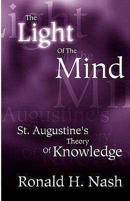 The Light of the Mind: St. Augustine's Theory of Knowledge - Ronald H Nash - cover