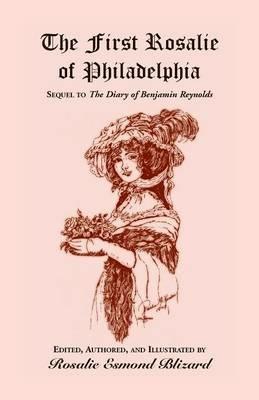 The First Rosalie of Philadelphia: Sequel to The Diary of Benjamin Reynolds - Rosalie Esmond Blizard - cover