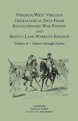 Virginia and West Virginia Genealogical Data from Revolutionary War Pension and Bounty Land Warrant Records, Volume 4 Nabors - Rymer - Patrick G Wardell - cover