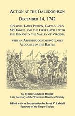 Action at the Galudoghson, December 14, 1742. Colonel James Patton, Captain John McDowell and the First Battle with the Indians in the Valley of Virginia with an Appendix Containing Early Accounts of the Battle