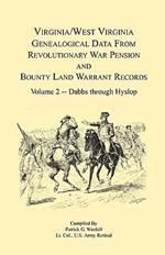 Virginia and West Virginia Genealogical Data from Revolutionary War Pension and Bounty Land Warrant Records, Volume 2 Dabbs-Hyslop