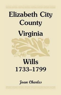 Elizabeth City County, Virginia, Wills, 1733-1799 - Joan Charles - cover