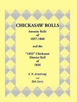 Chickasaw Rolls: Annuity Rolls of 1857-1860 & the 1855 Chickasaw District Roll of 1856